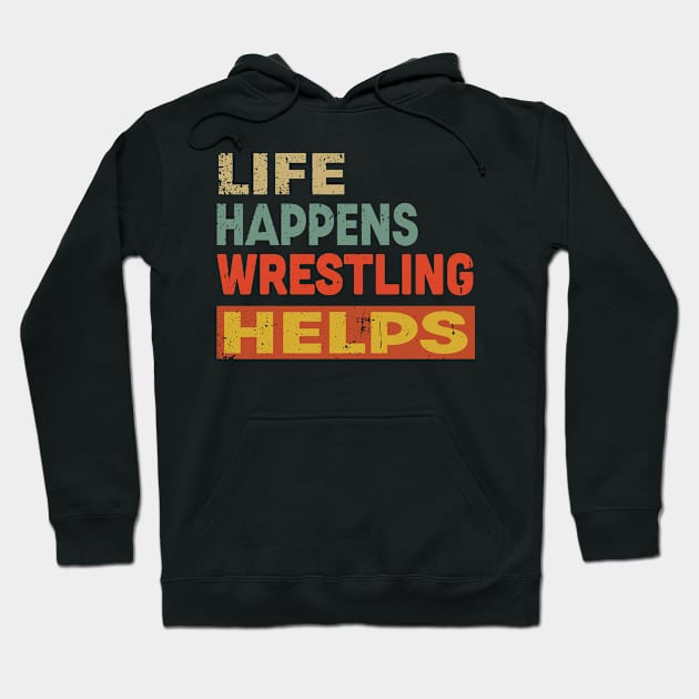 Life Happens Wrestling Helps Funny Wrestling Lover Hoodie by Jas-Kei Designs